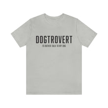 Load image into Gallery viewer, gray colored t-shirt that reads: "DOGTROVERT: I'D RATHER TALK TO MY DOG" in the color black
