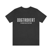 Load image into Gallery viewer, Dark Gray t-shirt that reads in white text, &quot;DOGTROVERT, I&#39;D RATHER TALK TO MY DOG&quot;
