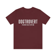 Load image into Gallery viewer, Burgandy t-shirt that reads in white text, "DOGTROVERT, I'D RATHER TALK TO MY DOG"