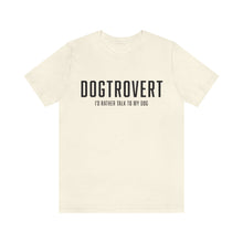 Load image into Gallery viewer, ivory colored t-shirt that reads: "DOGTROVERT: I'D RATHER TALK TO MY DOG" in the color black