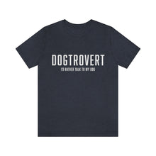 Load image into Gallery viewer, Navy Blue t-shirt that reads in white text, "DOGTROVERT, I'D RATHER TALK TO MY DOG"