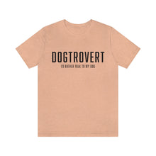 Load image into Gallery viewer, peach colored t-shirt that reads: &quot;DOGTROVERT: I&#39;D RATHER TALK TO MY DOG&quot; in the color black 
