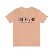 Load image into Gallery viewer, peach colored t-shirt that reads: "DOGTROVERT: I'D RATHER TALK TO MY DOG" in the color black