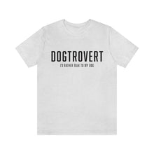 Load image into Gallery viewer, Light gray t-shirt that reads: "DOGTROVERT: I'D RATHER TALK TO MY DOG" in the color black