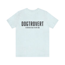 Load image into Gallery viewer, light blue colored t-shirt that reads: "DOGTROVERT: I'D RATHER TALK TO MY DOG" in the color black