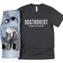 Load image into Gallery viewer, Gray t-shirt that reads in white text, &quot;DOGTROVERT, I&#39;D RATHER TALK TO MY DOG&quot; lying flat next to a pair of jeans on the left side and a pair of gray shoes and black sunglasses
