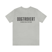 Load image into Gallery viewer, gray colored t-shirt that reads: &quot;DOGTROVERT: I&#39;D RATHER TALK TO MY DOG&quot; in the color black 
