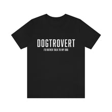Load image into Gallery viewer, Black t-shirt that reads in white text, &quot;DOGTROVERT, I&#39;D RATHER TALK TO MY DOG&quot;
