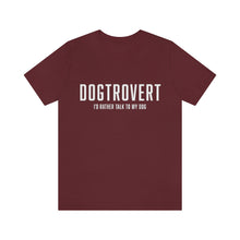 Load image into Gallery viewer, Burgandy t-shirt that reads in white text, &quot;DOGTROVERT, I&#39;D RATHER TALK TO MY DOG&quot;
