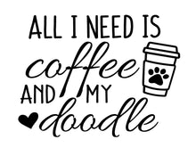 Load image into Gallery viewer, all i need is coffee and my doodle graphic with coffee cup, paw print and heart

