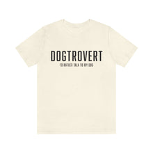Load image into Gallery viewer, ivory colored t-shirt that reads: &quot;DOGTROVERT: I&#39;D RATHER TALK TO MY DOG&quot; in the color black 
