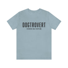 Load image into Gallery viewer, blue-gray colored t-shirt that reads: &quot;DOGTROVERT: I&#39;D RATHER TALK TO MY DOG&quot; in the color black 
